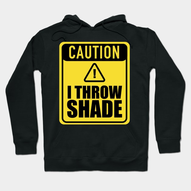 Caution I Throw Shade Hoodie by blackartmattersshop